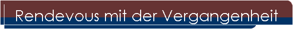 Rendevous mit der Vergangenheit