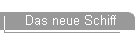 Das neue Schiff
