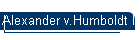 Alexander v.Humboldt II
